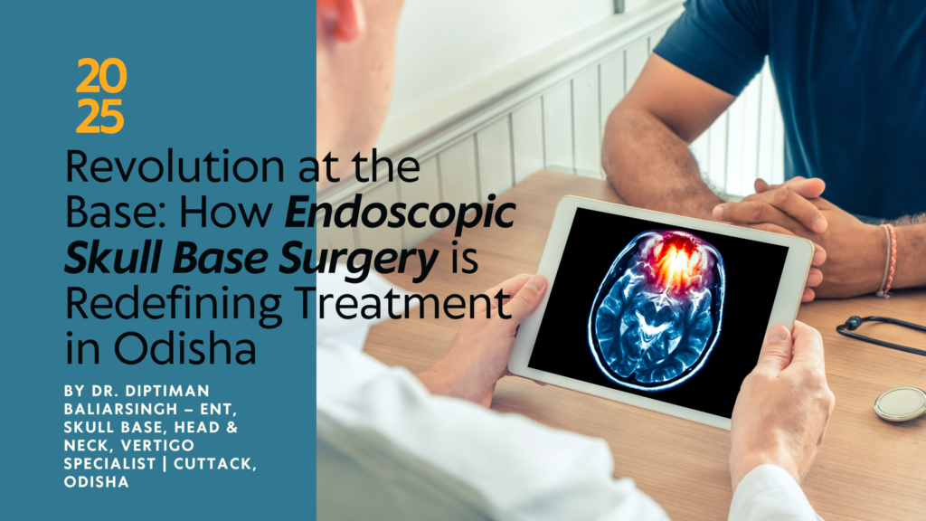 Revolution at the Base: How Endoscopic Skull Base Surgery is Redefining Treatment in Odisha